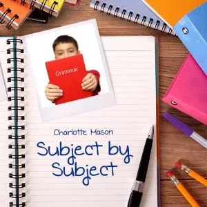 Charlotte Mason Homeschooling Subjects: Grammar