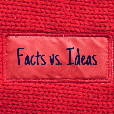 Facts vs. Ideas