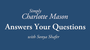 Simply Charlotte Mason Answers Your Questions