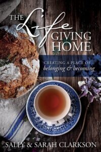 The Life-giving Home by Sally Clarkson