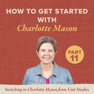 Tips for Switching to Charlotte Mason from Unit Studies