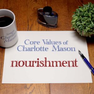 Nourishment: Core Values of Charlotte Mason