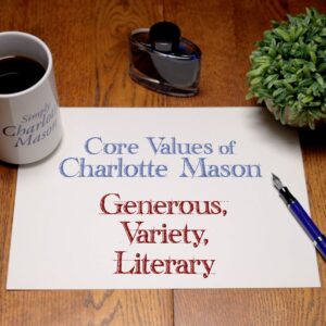 Generous, Variety, Literary: Core Values of Charlotte Mason