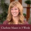 Charlotte Mason in Three Words