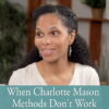 What to Do When Charlotte Mason Methods Don't Work