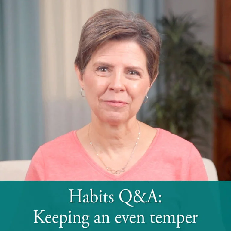 Habit Q & A: Parent's Character; Maintaining a Sweet Even Temper