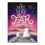 Preschool Picture Books and Chapter Books - The Very, Very Far North