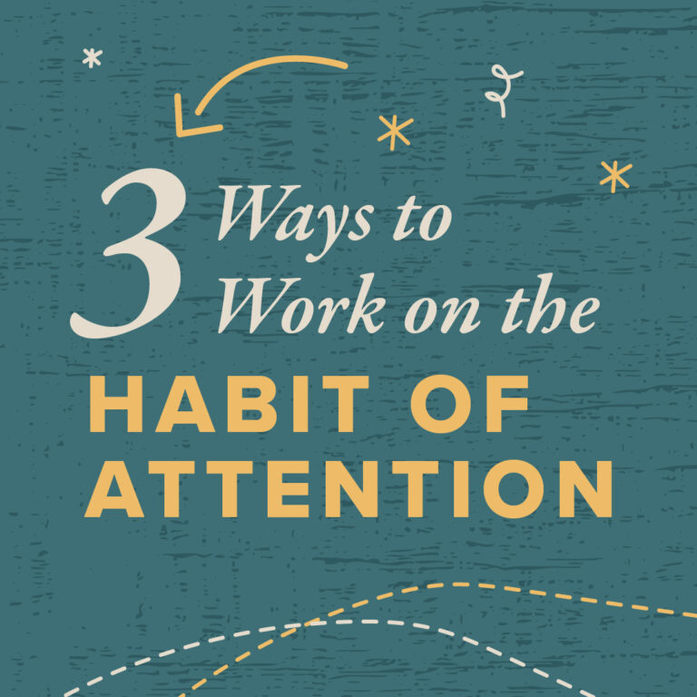 3 Ways to Work on the Habit of Attention