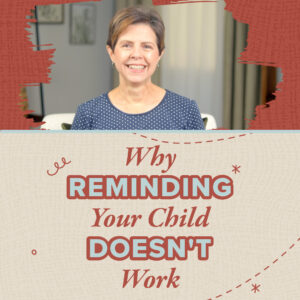 Why Reminding Your Child Doesn't Work