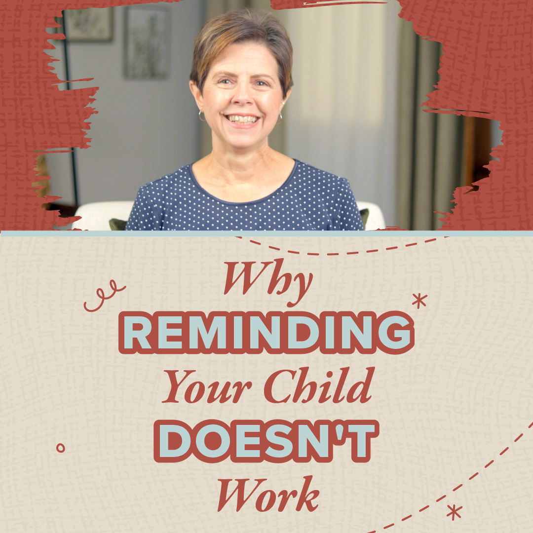 Why Reminding Your Child Doesn’t Work