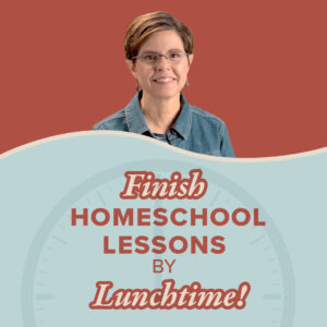 Homeschool Schedule — How You Can Finish Lessons By Lunch