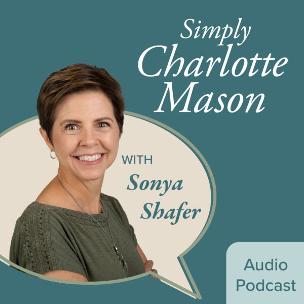 Simply Charlotte Mason Podcast with Sonya Shafer