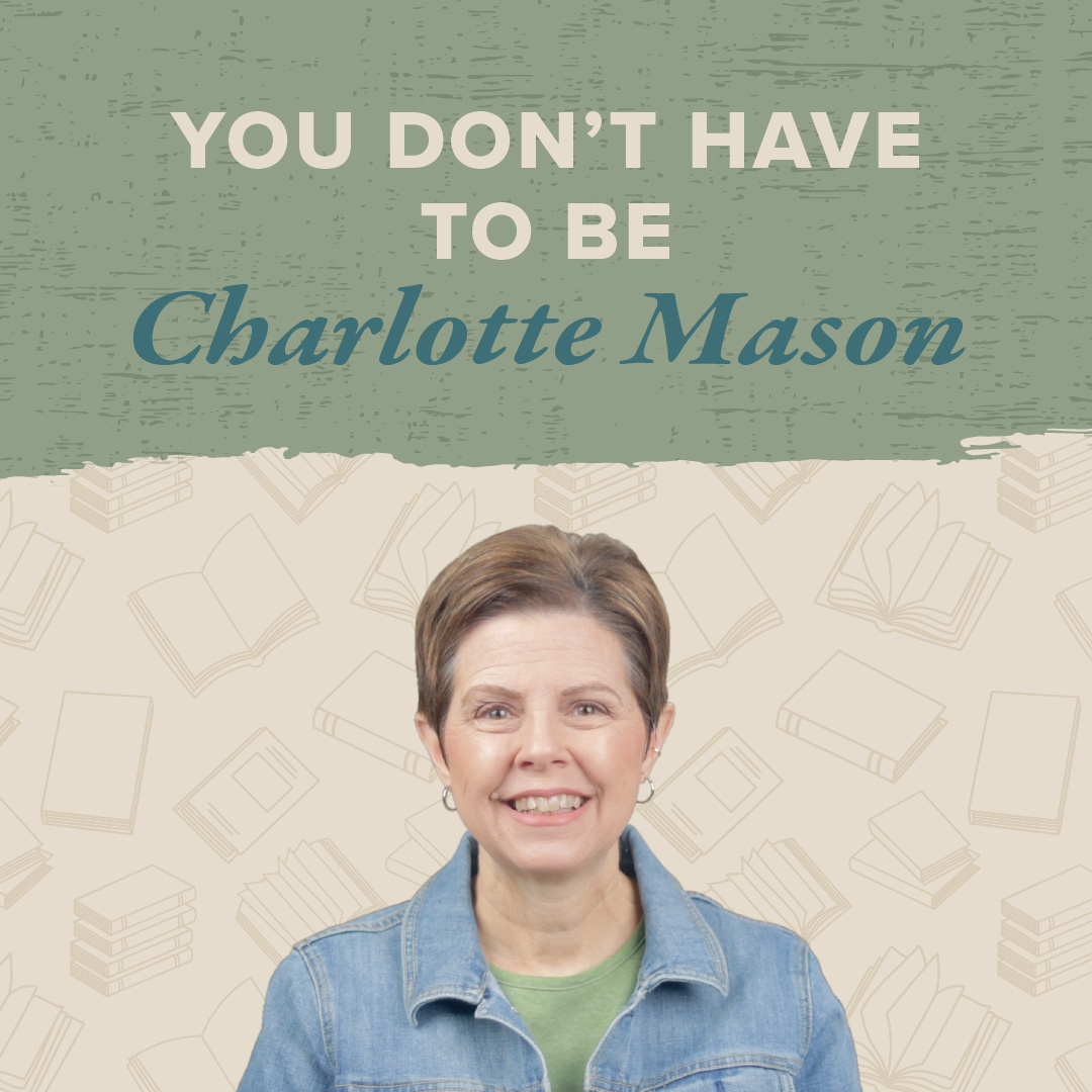 You Don’t Have to Be Charlotte Mason